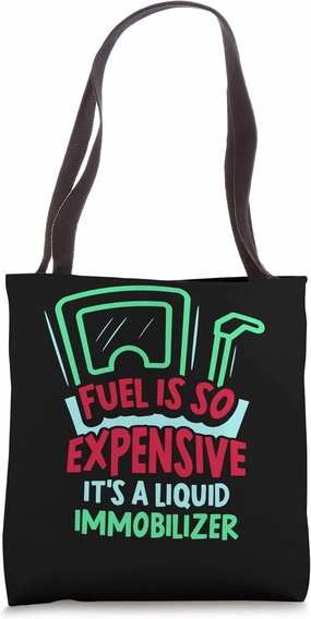 Fuel Is So Expensive It's A Liquid Immobilizer Petrol Gas Tote Bag